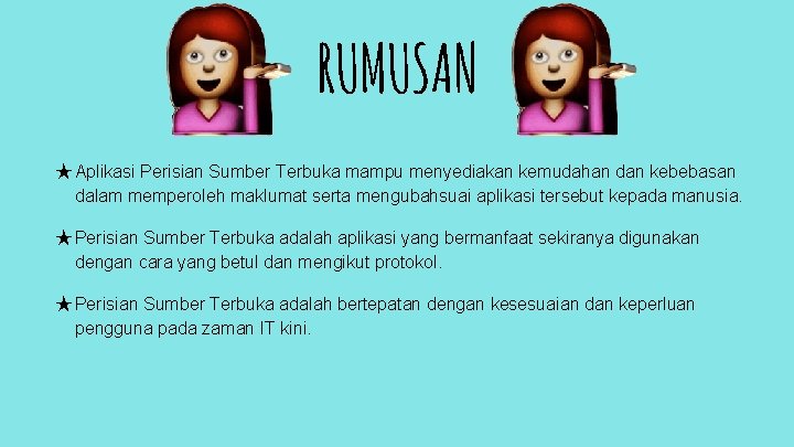 RUMUSAN ★ Aplikasi Perisian Sumber Terbuka mampu menyediakan kemudahan dan kebebasan dalam memperoleh maklumat
