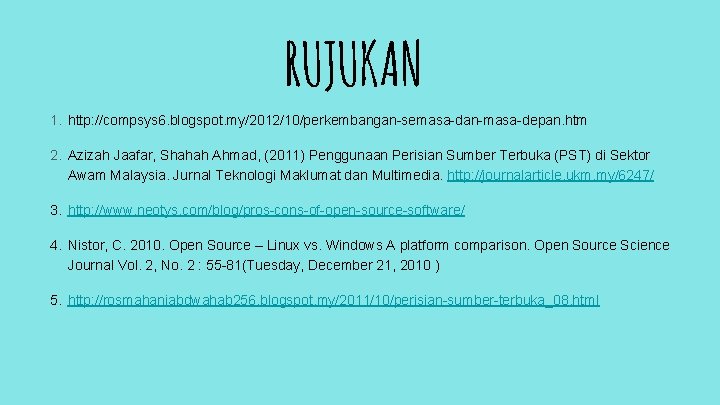 RUJUKAN 1. http: //compsys 6. blogspot. my/2012/10/perkembangan-semasa-dan-masa-depan. htm 2. Azizah Jaafar, Shahah Ahmad, (2011)