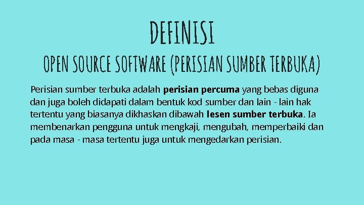 DEFINISI OPEN SOURCE SOFTWARE (PERISIAN SUMBER TERBUKA) Perisian sumber terbuka adalah perisian percuma yang