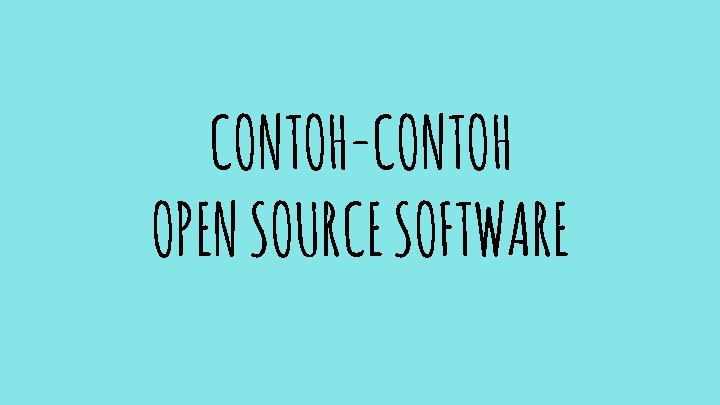 CONTOH-CONTOH OPEN SOURCE SOFTWARE 