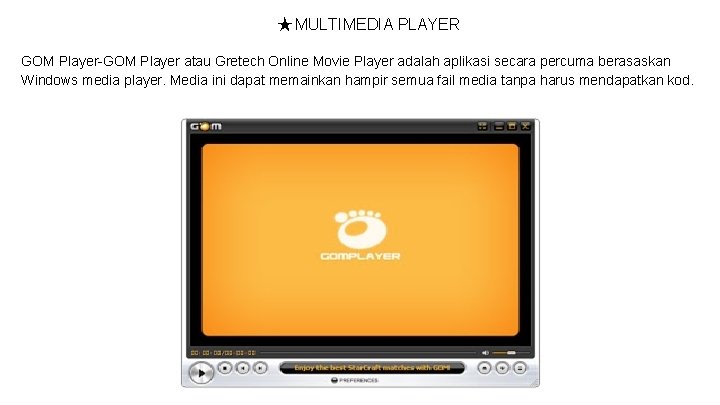 ★ MULTIMEDIA PLAYER GOM Player-GOM Player atau Gretech Online Movie Player adalah aplikasi secara
