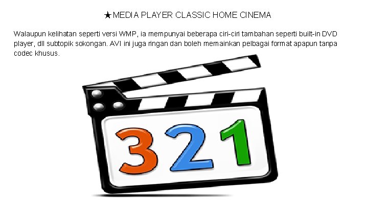 ★ MEDIA PLAYER CLASSIC HOME CINEMA Walaupun kelihatan seperti versi WMP, ia mempunyai beberapa