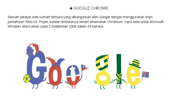 ★ GOOGLE CHROME Sebuah pelayar web sumber terbuka yang dibangunkan oleh Google dengan menggunakan