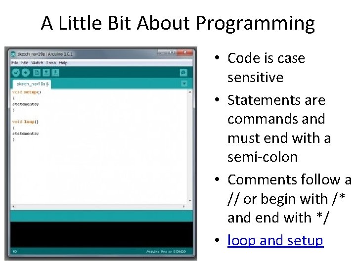 A Little Bit About Programming • Code is case sensitive • Statements are commands