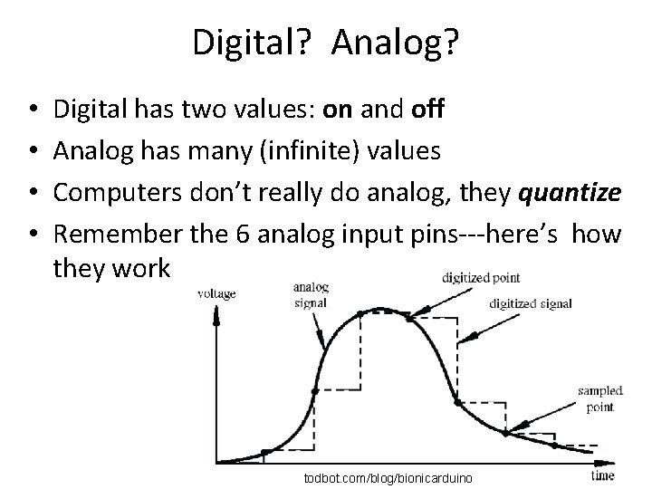 Digital? Analog? • • Digital has two values: on and off Analog has many