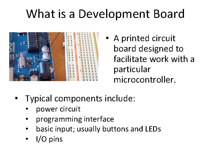 What is a Development Board • A printed circuit board designed to facilitate work What is a Development Board • A printed circuit board designed to facilitate work