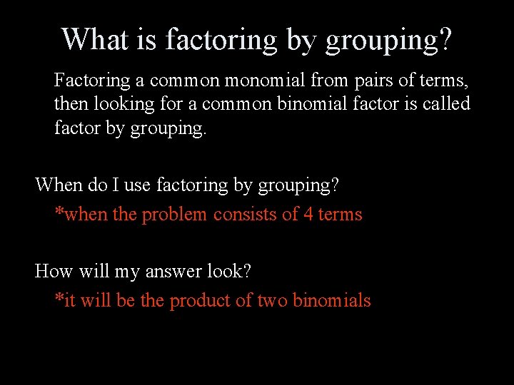 What is factoring by grouping? Factoring a common monomial from pairs of terms, then