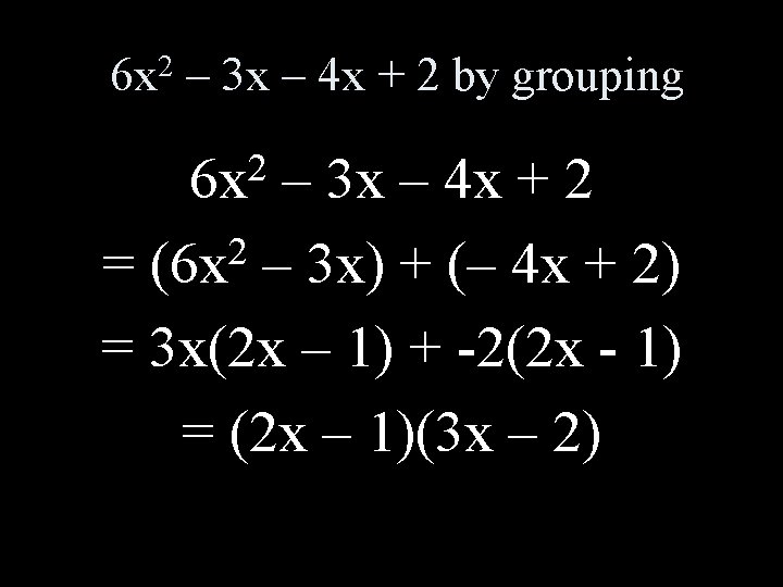 6 x 2 – 3 x – 4 x + 2 by grouping 2