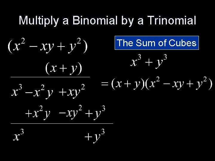 Multiply a Binomial by a Trinomial The Sum of Cubes 