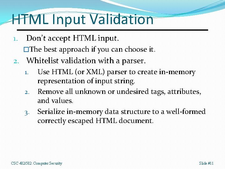 HTML Input Validation 1. Don’t accept HTML input. �The best approach if you can