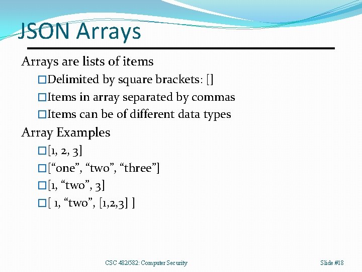 JSON Arrays are lists of items �Delimited by square brackets: [] �Items in array