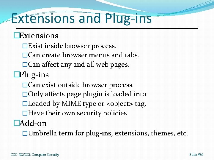 Extensions and Plug-ins �Extensions �Exist inside browser process. �Can create browser menus and tabs.