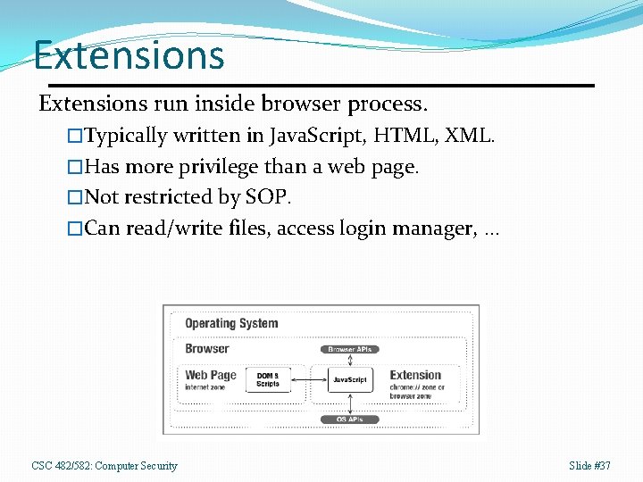 Extensions run inside browser process. �Typically written in Java. Script, HTML, XML. �Has more