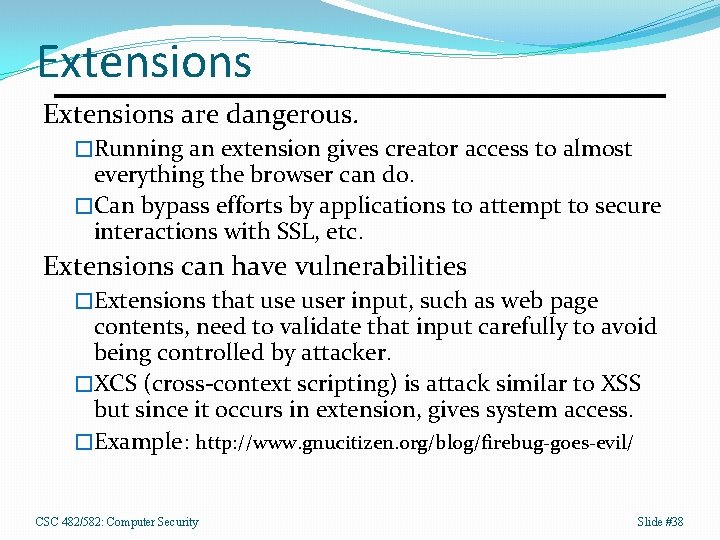 Extensions are dangerous. �Running an extension gives creator access to almost everything the browser