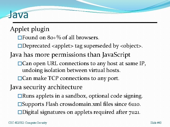 Java Applet plugin �Found on 80+% of all browsers. �Deprecated <applet> tag superseded by