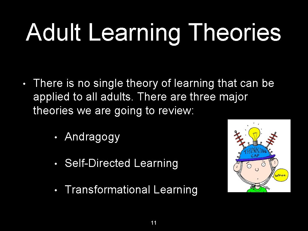 Adult Learning Theories • There is no single theory of learning that can be