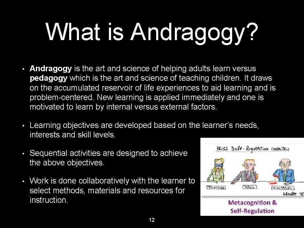 What is Andragogy? • Andragogy is the art and science of helping adults learn