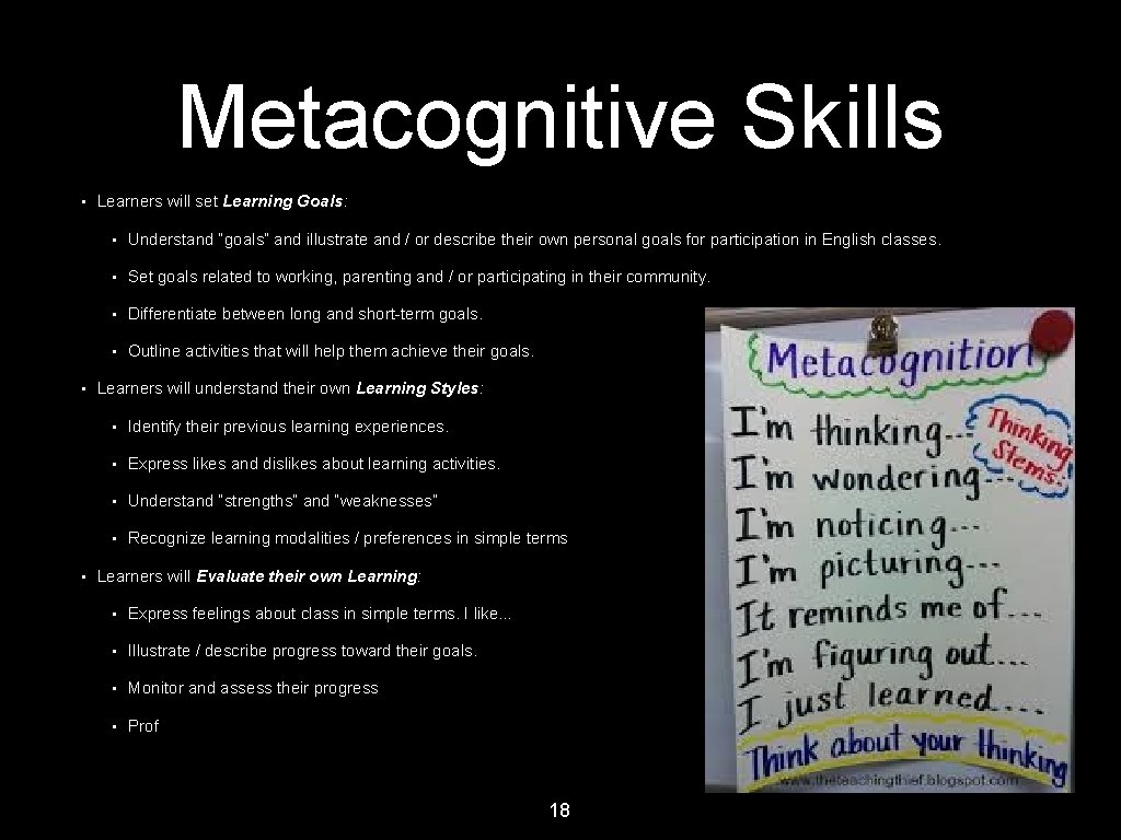 Metacognitive Skills • • • Learners will set Learning Goals: • Understand “goals” and