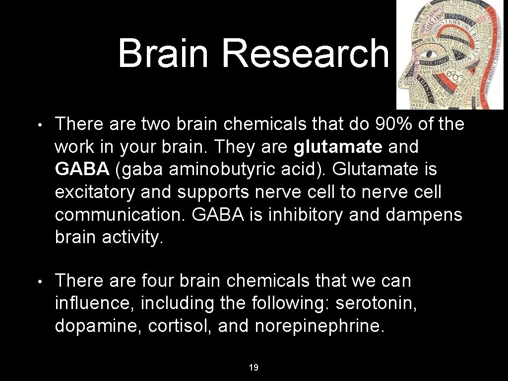 Brain Research • There are two brain chemicals that do 90% of the work