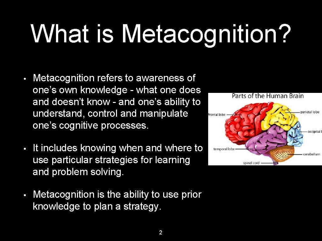 What is Metacognition? • Metacognition refers to awareness of one’s own knowledge - what