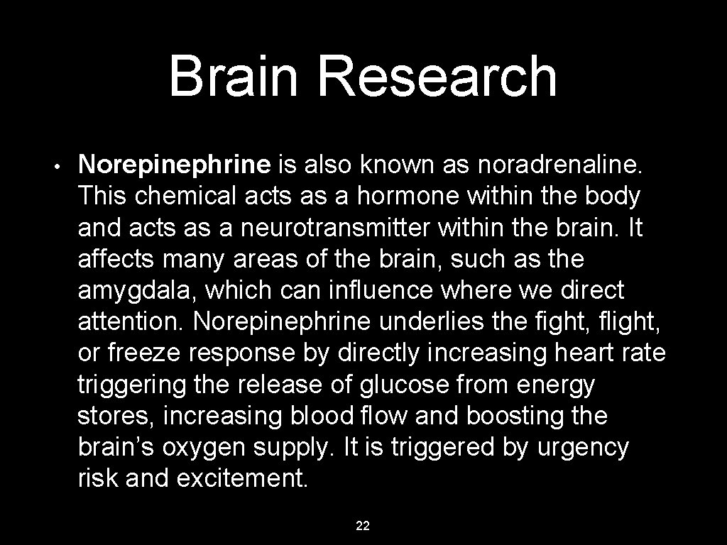 Brain Research • Norepinephrine is also known as noradrenaline. This chemical acts as a