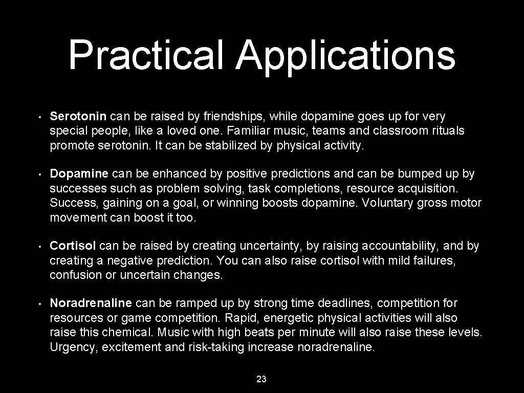 Practical Applications • Serotonin can be raised by friendships, while dopamine goes up for