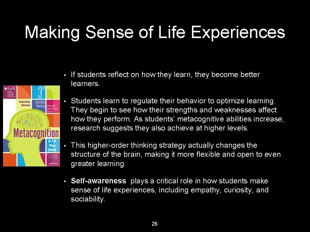 Making Sense of Life Experiences • If students reflect on how they learn, they