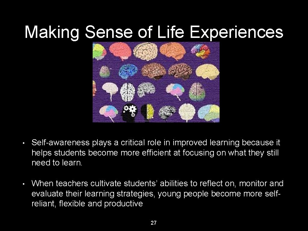 Making Sense of Life Experiences • Self-awareness plays a critical role in improved learning