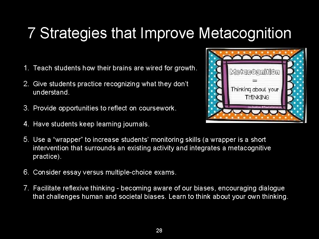 7 Strategies that Improve Metacognition 1. Teach students how their brains are wired for