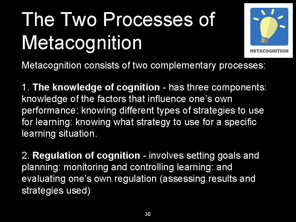 The Two Processes of Metacognition consists of two complementary processes: 1. The knowledge of