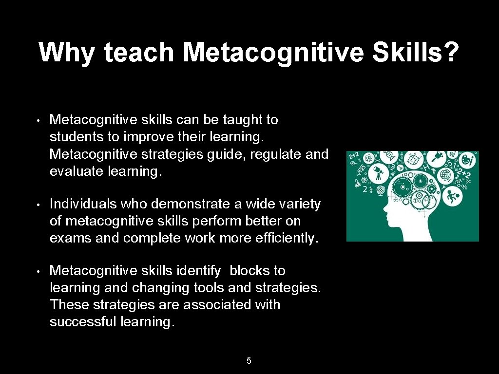 Why teach Metacognitive Skills? • Metacognitive skills can be taught to students to improve