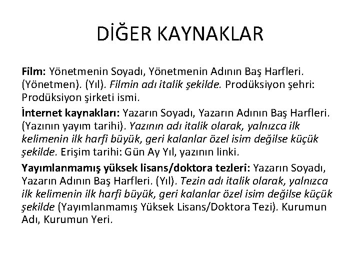 DİĞER KAYNAKLAR Film: Yönetmenin Soyadı, Yönetmenin Adının Baş Harfleri. (Yönetmen). (Yıl). Filmin adı italik