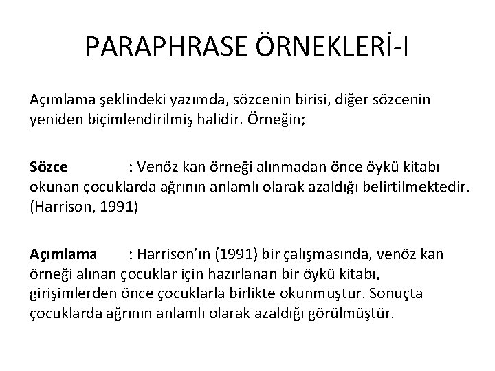 PARAPHRASE ÖRNEKLERİ-I Açımlama şeklindeki yazımda, sözcenin birisi, diğer sözcenin yeniden biçimlendirilmiş halidir. Örneğin; Sözce