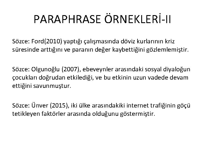 PARAPHRASE ÖRNEKLERİ-II Sözce: Ford(2010) yaptığı çalışmasında döviz kurlarının kriz süresinde arttığını ve paranın değer