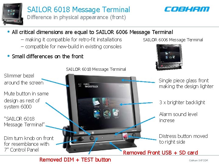 SAILOR 6018 Message Terminal Difference in physical appearance (front) • All critical dimensions are