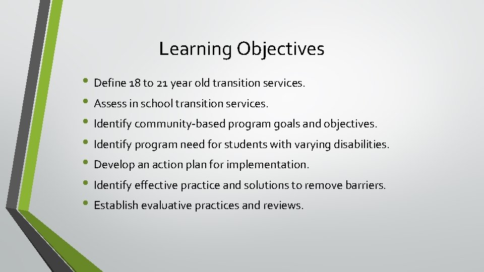 Learning Objectives • Define 18 to 21 year old transition services. • Assess in