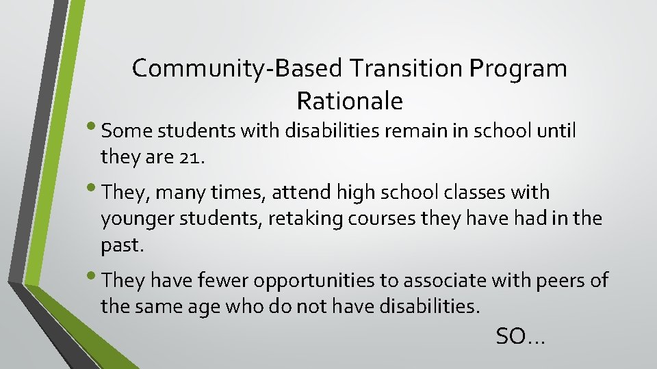 Community-Based Transition Program Rationale • Some students with disabilities remain in school until they