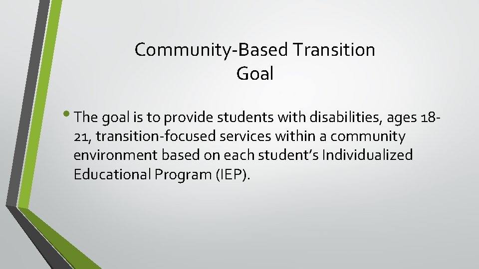 Community-Based Transition Goal • The goal is to provide students with disabilities, ages 1821,