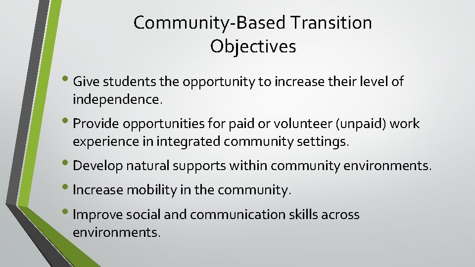 Community-Based Transition Objectives • Give students the opportunity to increase their level of independence.
