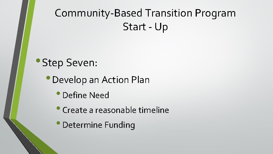 Community-Based Transition Program Start - Up • Step Seven: • Develop an Action Plan
