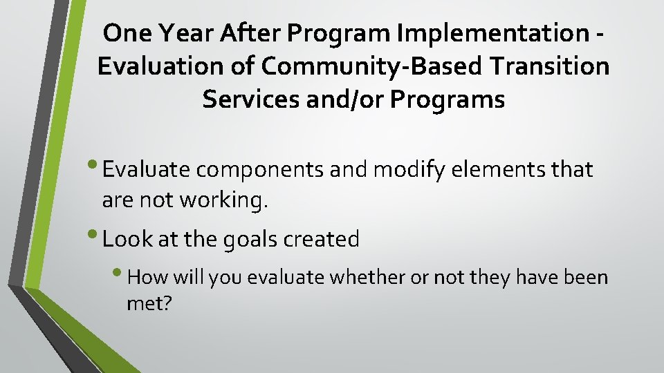 One Year After Program Implementation Evaluation of Community-Based Transition Services and/or Programs • Evaluate