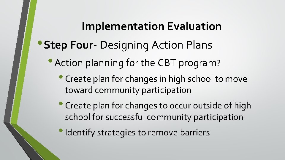 Implementation Evaluation • Step Four- Designing Action Plans • Action planning for the CBT