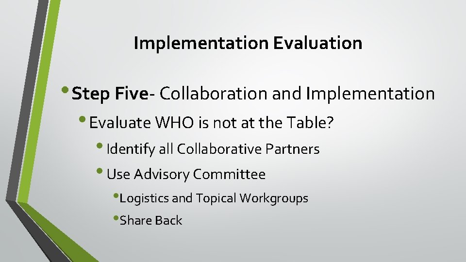 Implementation Evaluation • Step Five- Collaboration and Implementation • Evaluate WHO is not at