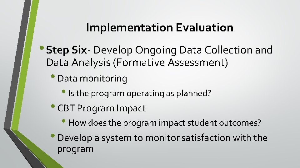 Implementation Evaluation • Step Six- Develop Ongoing Data Collection and Data Analysis (Formative Assessment)