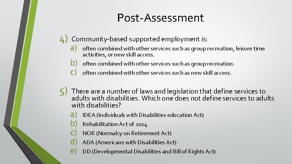 Post-Assessment 4) Community-based supported employment is: a) b) c) 5) often combined with other