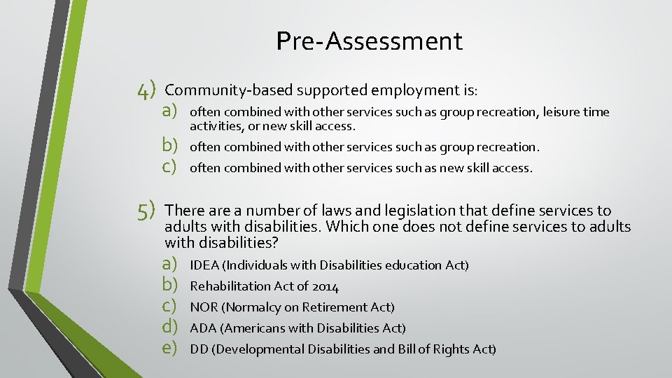 Pre-Assessment 4) Community-based supported employment is: a) b) c) 5) often combined with other