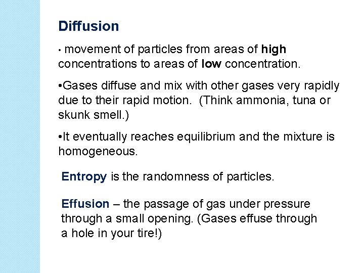 Diffusion • movement of particles from areas of high concentrations to areas of low