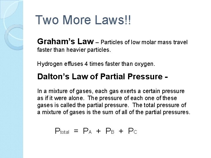 Two More Laws!! Graham’s Law – Particles of low molar mass travel faster than