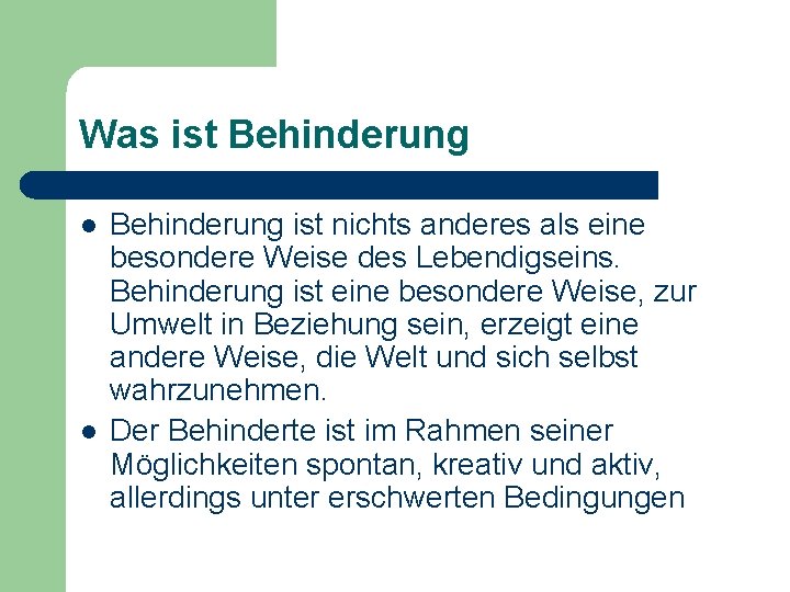 Was ist Behinderung l l Behinderung ist nichts anderes als eine besondere Weise des