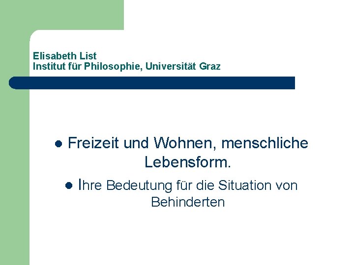 Elisabeth List Institut für Philosophie, Universität Graz l Freizeit und Wohnen, menschliche Lebensform. l